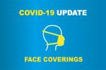 Covid-19 Update Face Coverings